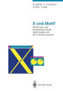 X und Motif: Einfï¿½hrung in die Programmierung des Motif-Toolkits und des X-Window-Systems