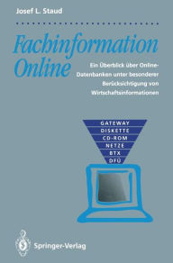 Title: Fachinformation Online: Ein ï¿½berblick ï¿½ber Online-Datenbanken unter besonderer Berï¿½cksichtigung von Wirtschaftsinformationen, Author: Josef L. Staud