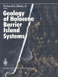 Title: Geology of Holocene Barrier Island Systems, Author: Richard A. Jr. Davis