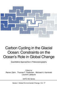 Title: Carbon Cycling in the Glacial Ocean: Constraints on the Ocean's Role in Global Change: Quantitative Approaches in Paleoceanography, Author: Rainer Zahn