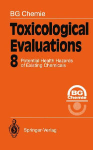 Title: Toxicological Evaluations: Potential Health Hazards of Existing Chemicals, Author: BG Chemie