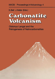 Title: Carbonatite Volcanism: Oldoinyo Lengai and the Petrogenesis of Natrocarbonatites, Author: Keith Bell