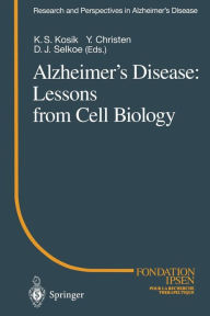 Title: Alzheimer's Disease: Lessons from Cell Biology, Author: Ken S. Kosik