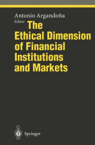 Title: The Ethical Dimension of Financial Institutions and Markets, Author: Antonio Argandona