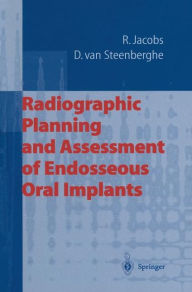 Title: Radiographic Planning and Assessment of Endosseous Oral Implants / Edition 1, Author: Reinhilde Jacobs