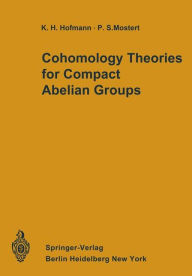 Title: Cohomology Theories for Compact Abelian Groups, Author: Karl H. Hofmann