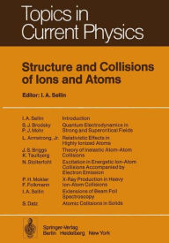 Title: Structure and Collisions of Ions and Atoms, Author: I.A. Sellin