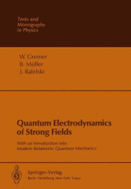 Title: Quantum Electrodynamics of Strong Fields: With an Introduction into Modern Relativistic Quantum Mechanics, Author: Walter Greiner