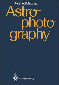 Title: Astrophotography: Proceedings of the IAU Workshop, Jena, GDR, April 21-24,1987, Author: Siegfried Marx