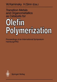 Title: Transition Metals and Organometallics as Catalysts for Olefin Polymerization, Author: Walter Kaminsky