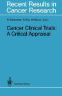 Cancer Clinical Trials: A Critical Appraisal / Edition 1