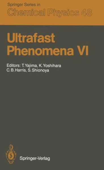 Ultrafast Phenomena VI: Proceedings of the 6th International Conference, Mt. Hiei, Kyoto, Japan, July 12-15, 1988
