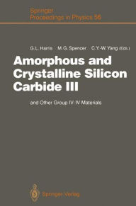 Title: Amorphous and Crystalline Silicon Carbide III: and Other Group IV - IV Materials. Proceedings of the 3rd International Conference, Howard University, Washington, D. C., April 11 - 13, 1990, Author: Gary L. Harris