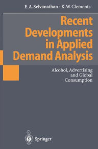 Title: Recent Developments in Applied Demand Analysis: Alcohol, Advertising and Global Consumption, Author: E.A. Selvanathan