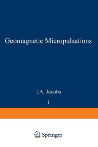 Title: Geomagnetic Micropulsations, Author: J. A. Jacobs