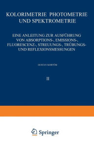 Title: Kolorimetrie · Photometrie und Spektrometrie: Eine Anleitung zur Ausführung von Absorptions-, Emissions-, Fluorescenz-, Streuungs-, Trübungs- und Reflexionsmessungen, Author: G. Kortüm