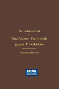 Title: Die Wirksamkeit des Koch'schen Heilmittels gegen Tuberkulose: Ergänzungsband, Author: Albert Guttstadt