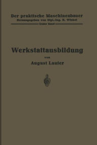Title: Werkstattausbildung: Erster Band, Author: August Laufer