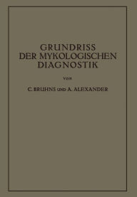 Title: Grundriss der Mykologischen Diagnostik: Ein Hilfsbuch für das Laboratorium, Author: C. Bruhns