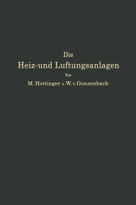 Title: Die Heiz- und Lüftungsanlagen in den verschiedenen Gebäudearten einschließlich Warmwasserversorungs-, Befeuchtungs- und Entnebelungsanlagen, Author: M. Hottinger
