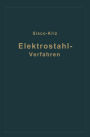 Das Elektrostahlverfahren: Ofenbau, Elektrotechnik, Metallurgie und Wirtschaftliches