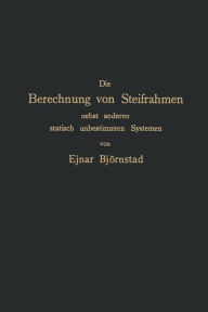 Title: Die Berechnung von Steifrahmen nebst anderen statisch unbestimmten Systemen, Author: Ejnar Björnstad