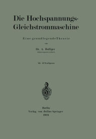 Title: Die Hochspannungs-Gleichstrommaschine: Eine grundlegende Theorie, Author: A. Bolliger