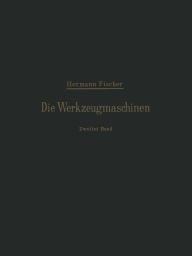 Title: Die Werkzeugmaschinen: Zweiter Band Die Holzbearbeitungs-Maschinen, Author: Hermann Fischer