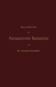 Title: Grundriss der Pharmaceutischen Maassanalyse, Author: Ewald Geissler