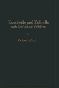 Title: Kunstseide und Zellwolle nach dem Viskose-Verfahren, Author: Kurt Götze