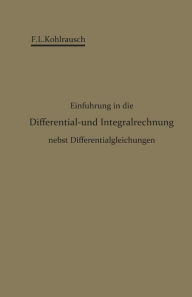 Title: Einführung in die Differential- und Integralrechnung nebst Differentialgleichungen, Author: F. L. Kohlrausch