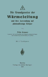 Title: Die Grundgesetze der Wï¿½rmeleitung und ihre Anwendung auf plattenfï¿½rmige Kï¿½rper, Author: Fritz Krauss