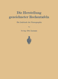 Title: Die Herstellung gezeichneter Rechentafeln: Ein Lehrbuch der Nomographie, Author: Otto Lacmann