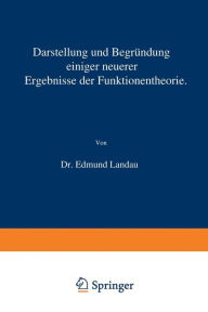 Title: Darstellung und Begründung einiger neuerer Ergebnisse der Funktionentheorie, Author: Edmund Landau