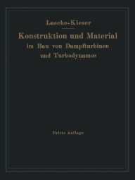 Title: Konstruktion und Material im Bau von Dampfturbinen und Turbodynamos, Author: O. Lasche