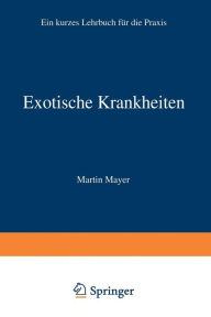 Exotische Krankheiten: Ein Lehrbuch für die Praxis