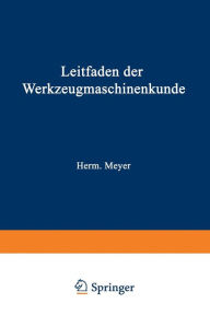 Title: Leitfaden der Werkzeugmaschinenkunde, Author: Herm. Meyer