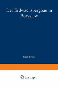 Title: Der Erdwachsbergbau in Boryslaw, Author: Josef Muck