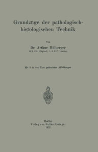 Title: Grundzüge der pathologisch-histologischen Technik, Author: Arthur Mülberger