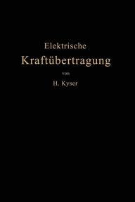 Title: Die elektrische Kraftübertragung: II. Band: Die Leitungen, Generatoren, Akkumulatoren Schaltanlagen und Kraftwerkseinrichtungen, Author: Herbert Kyser