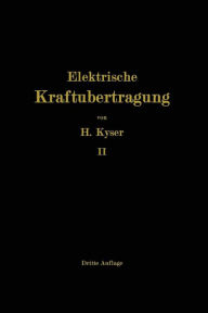 Title: Die Niederspannungs- und Hochspannungs-Leitungsanlagen: Entwurf, Berechnung, elektrische und mechanische Ausführung, Author: Dipl.-Ing. Herbert Kyser