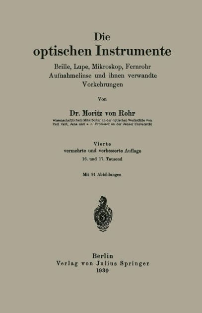 Die optischen Instrumente: Lupe, Mikroskop, Fernrohr Aufnahmelinse und ihnen verwandte Vorkehrungen by Moritz von Rohr, Paperback | Barnes & Noble®