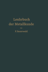 Title: Lehrbuch der Metallkunde des Eisens und der Nichteisenmetalle, Author: Franz Sauerwald