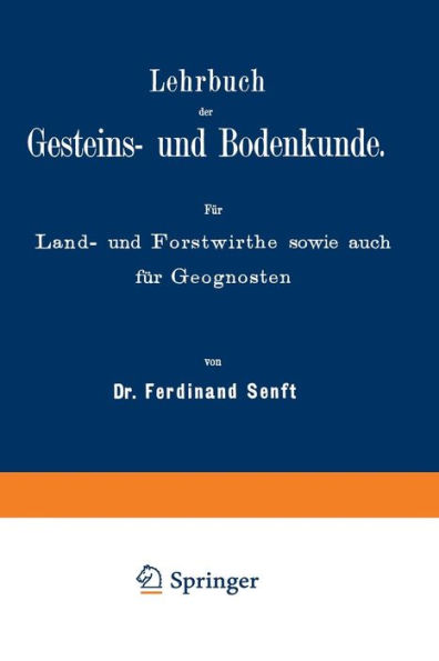 Lehrbuch der Gesteins- und Bodenkunde: Für Land- und Forstwirthe sowie auch für Geognosten