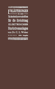 Title: Erläuterungen zu den Sicherheitsvorschriften für die Errichtung elektrischer Starkstromanlagen einschliesslich der elektrischen Bahnanlagen, Author: C.L. Weber