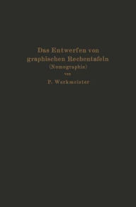 Title: Das Entwerfen von graphischen Rechentafeln: Nomographie, Author: Paul Werkmeister