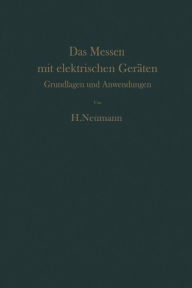 Title: Das Messen mit elektrischen Gerï¿½ten: Grundlagen und Anwendungen, Author: H. Neumann