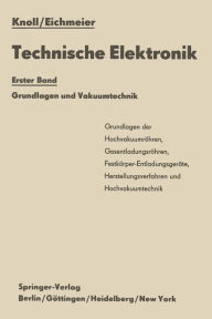 Title: Technische Elektronik: Erster Band Grundlagen und Vakuumtechnik, Author: Max Knoll