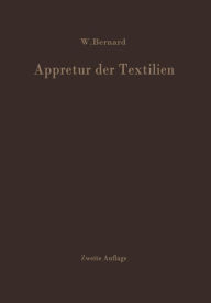 Title: Appretur der Textilien: Mechanische und Chemische Technologie der Ausrï¿½stung / Edition 2, Author: W. Bernard