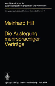 Title: Die Auslegung mehrsprachiger Vertrï¿½ge: Eine Untersuchung zum Vï¿½lkerrecht und zum Staatsrecht der Bundesrepublik Deutschland / Edition 1, Author: M. Hilf